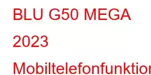 BLU G50 MEGA 2023 Mobiltelefonfunktionen