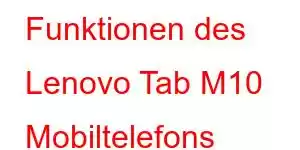 Funktionen des Lenovo Tab M10 Mobiltelefons