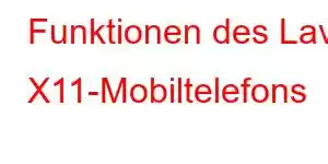 Funktionen des Lava X11-Mobiltelefons