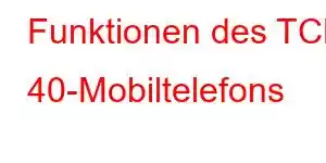 Funktionen des TCL 40-Mobiltelefons