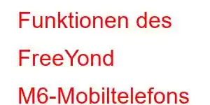 Funktionen des FreeYond M6-Mobiltelefons