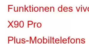 Funktionen des vivo X90 Pro Plus-Mobiltelefons