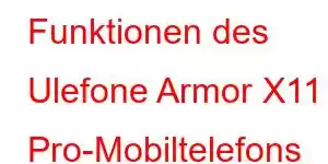 Funktionen des Ulefone Armor X11 Pro-Mobiltelefons