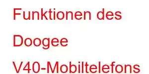 Funktionen des Doogee V40-Mobiltelefons