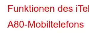 Funktionen des iTel A80-Mobiltelefons