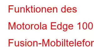 Funktionen des Motorola Edge 100 Fusion-Mobiltelefons