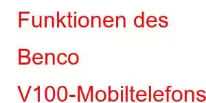 Funktionen des Benco V100-Mobiltelefons