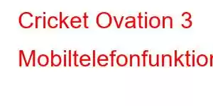 Cricket Ovation 3 Mobiltelefonfunktionen