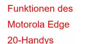 Funktionen des Motorola Edge 20-Handys