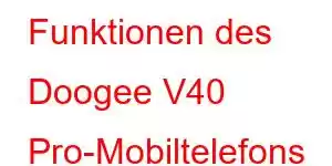 Funktionen des Doogee V40 Pro-Mobiltelefons