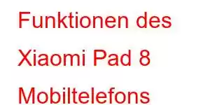 Funktionen des Xiaomi Pad 8 Mobiltelefons