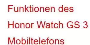 Funktionen des Honor Watch GS 3 Mobiltelefons