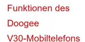 Funktionen des Doogee V30-Mobiltelefons