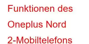 Funktionen des Oneplus Nord 2-Mobiltelefons