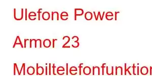 Ulefone Power Armor 23 Mobiltelefonfunktionen