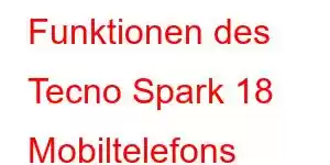 Funktionen des Tecno Spark 18 Mobiltelefons