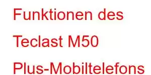 Funktionen des Teclast M50 Plus-Mobiltelefons