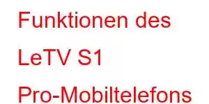 Funktionen des LeTV S1 Pro-Mobiltelefons