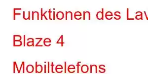 Funktionen des Lava Blaze 4 Mobiltelefons