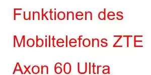 Funktionen des Mobiltelefons ZTE Axon 60 Ultra