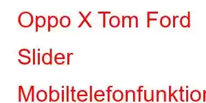 Oppo X Tom Ford Slider Mobiltelefonfunktionen