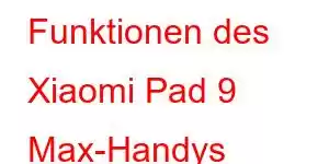 Funktionen des Xiaomi Pad 9 Max-Handys