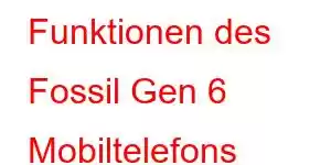 Funktionen des Fossil Gen 6 Mobiltelefons