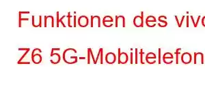 Funktionen des vivo Z6 5G-Mobiltelefons