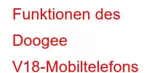 Funktionen des Doogee V18-Mobiltelefons