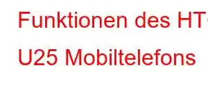 Funktionen des HTC U25 Mobiltelefons