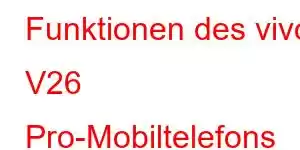 Funktionen des vivo V26 Pro-Mobiltelefons