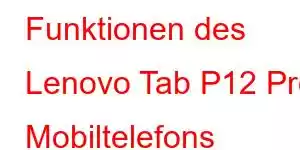 Funktionen des Lenovo Tab P12 Pro Mobiltelefons