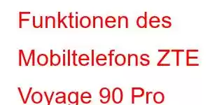 Funktionen des Mobiltelefons ZTE Voyage 90 Pro