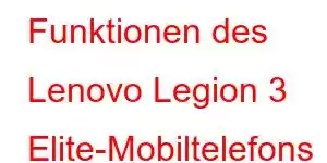 Funktionen des Lenovo Legion 3 Elite-Mobiltelefons