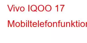 Vivo IQOO 17 Mobiltelefonfunktionen