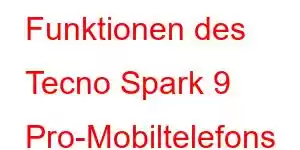 Funktionen des Tecno Spark 9 Pro-Mobiltelefons