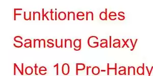 Funktionen des Samsung Galaxy Note 10 Pro-Handys