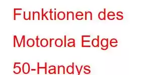 Funktionen des Motorola Edge 50-Handys