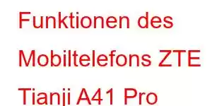 Funktionen des Mobiltelefons ZTE Tianji A41 Pro