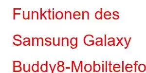 Funktionen des Samsung Galaxy Buddy8-Mobiltelefons