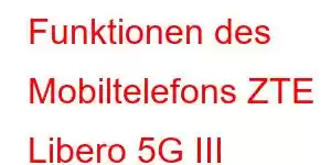 Funktionen des Mobiltelefons ZTE Libero 5G III