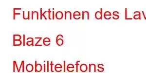 Funktionen des Lava Blaze 6 Mobiltelefons