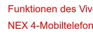 Funktionen des Vivo NEX 4-Mobiltelefons