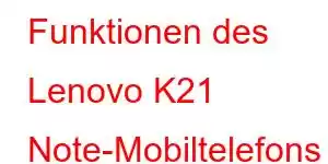 Funktionen des Lenovo K21 Note-Mobiltelefons