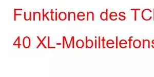 Funktionen des TCL 40 XL-Mobiltelefons