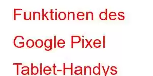 Funktionen des Google Pixel Tablet-Handys