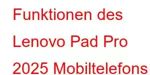 Funktionen des Lenovo Pad Pro 2025 Mobiltelefons