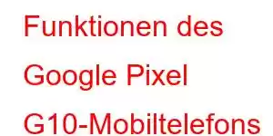 Funktionen des Google Pixel G10-Mobiltelefons