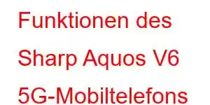 Funktionen des Sharp Aquos V6 5G-Mobiltelefons