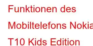 Funktionen des Mobiltelefons Nokia T10 Kids Edition